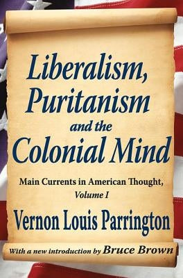 Liberalism, Puritanism and the Colonial Mind by Parrington, Vernon
