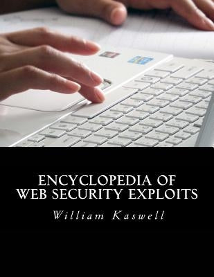 Encyclopedia of Web Security Exploits by Kaswell, William H.