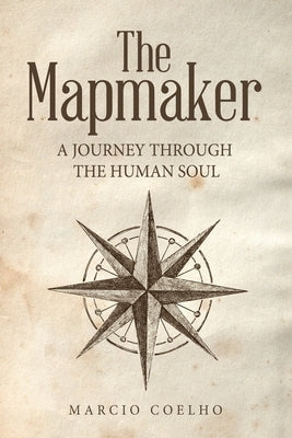 The Mapmaker: A Journey Through the Human Soul by Coelho, Marcio