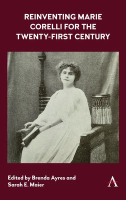 Reinventing Marie Corelli for the Twenty-First Century by Ayres, Brenda