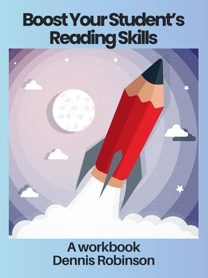 Boost Your Student's Reading Skills: A Workbook by Robinson, Dennis