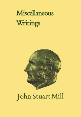 Miscellaneous Writings: Volume XXXI by Mill, John Stuart