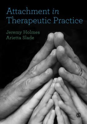 Attachment in Therapeutic Practice by Holmes, Jeremy