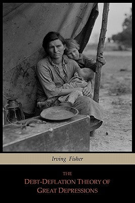 The Debt-Deflation Theory of Great Depressions by Fisher, Irving