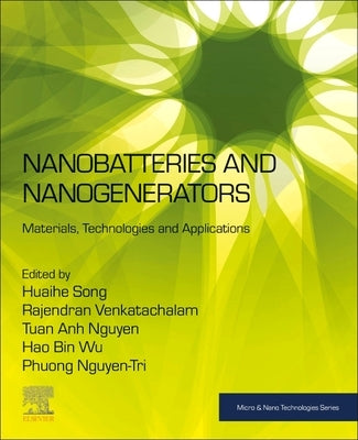 Nanobatteries and Nanogenerators: Materials, Technologies and Applications by Song, Huaihe