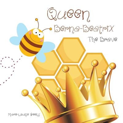 Queen Berna-Beatrix the Brave by Weeks, Marie-Louise