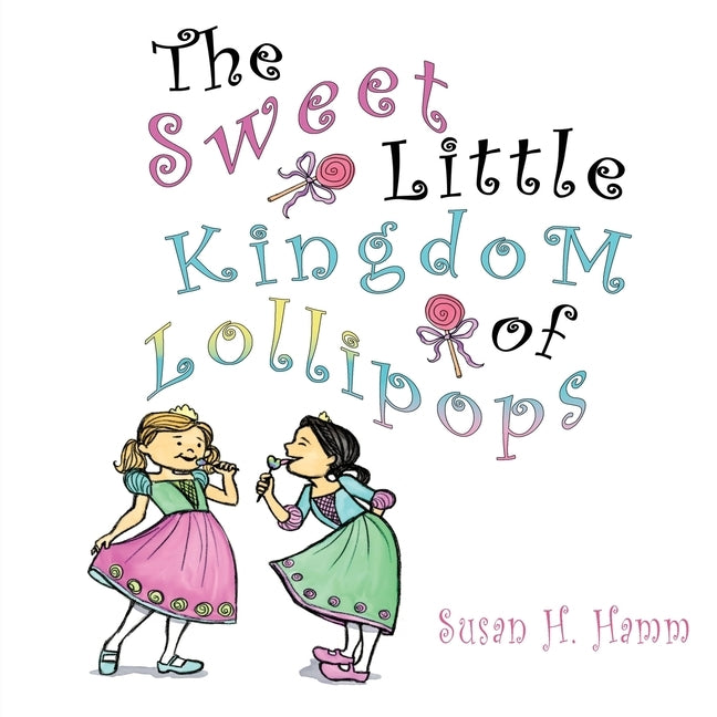 The Sweet Little Kingdom of Lollipops by Hamm, Susan