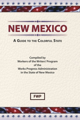 New Mexico: A Guide To The Colorful State by Federal Writers' Project (Fwp)