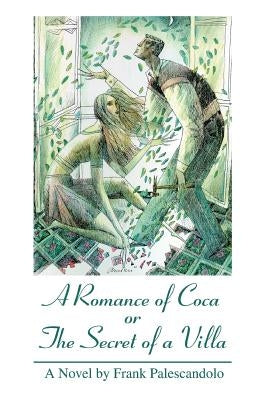 A Romance of Coca or The Secret of a Villa by Palescandolo, Frank
