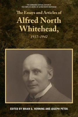 The Essays and Articles of Alfred North Whitehead, 1917-1942 by Henning, Brian G.