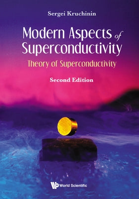 Modern Aspects of Superconductivity: Theory of Superconductivity (Second Edition) by Kruchinin, Sergei