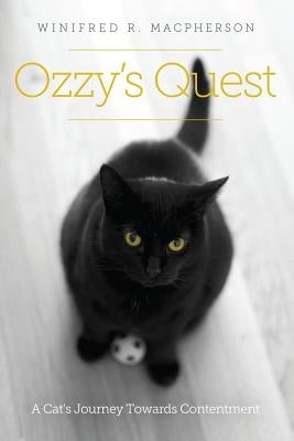 Ozzy's Quest: A Cat's Journey Towards Contentment by MacPherson, Winifred R.