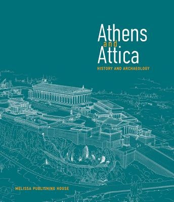 Athens and Attica: History and Archaeology by Vlachopoulos, Andreas G.