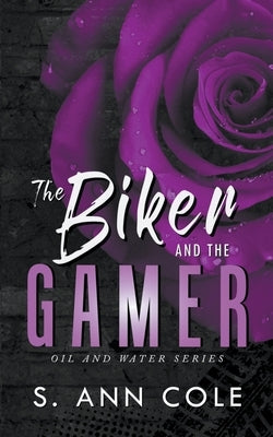 The Biker and the Gamer by Cole, S. Ann
