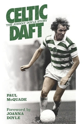 CELTIC DAFT The Johnny Doyle Story by McQuade, Paul