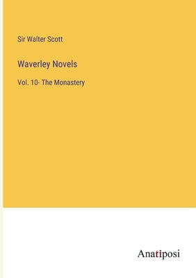 Waverley Novels: Vol. 10- The Monastery by Scott, Walter
