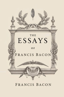 The Essays of Francis Bacon by Bacon, Francis