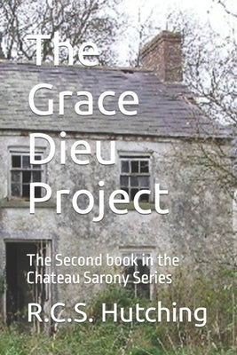The Grace Dieu Project: The Second book in the Chateau Sarony Series by Hutching, R. C. S.