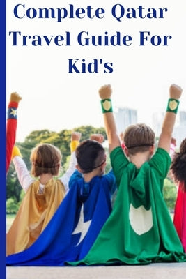Complete Qatar Travel Guide For Kids: Qatar Travel Guide For Kids by Kid's, Bright Future
