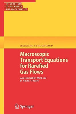 Macroscopic Transport Equations for Rarefied Gas Flows: Approximation Methods in Kinetic Theory by Struchtrup, Henning