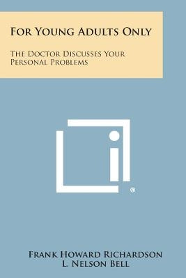 For Young Adults Only: The Doctor Discusses Your Personal Problems by Richardson, Frank Howard