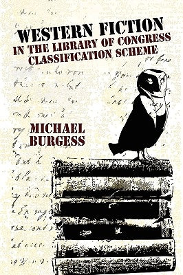 Western Fiction in the Library of Congress Classification Scheme by Burgess, Michael