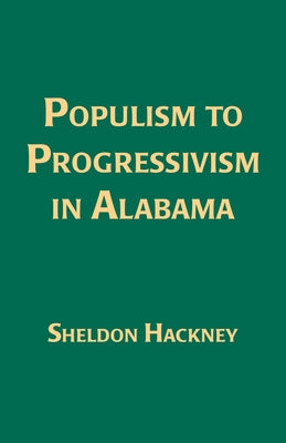 Populism to Progressivism in Alabama by Hackney, Sheldon