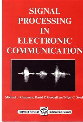Signal Processing in Electronic Communications: For Engineers and Mathematicians by Chapman, M. J.