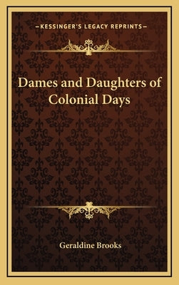 Dames and Daughters of Colonial Days by Brooks, Geraldine
