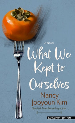What We Kept to Ourselves by Kim, Nancy Jooyoun