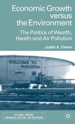 Economic Growth Versus the Environment: The Politics of Wealth, Health and Air Pollution by Cherni, J.