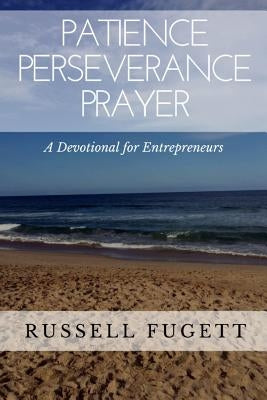 Patience Perseverance Prayer: A Devotional for Entrepreneurs by Fugett, Russell