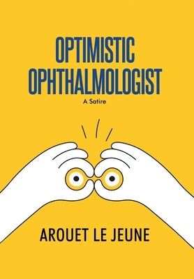 Optimistic Ophthalmologist: A Satire by Le Jeune, Arouet