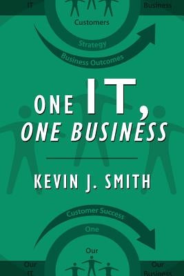 One IT, One Business by Smith, Kevin J.