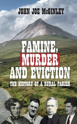 Famine, Murder & Eviction: Tales of a rural parish by McGinley, John Joe