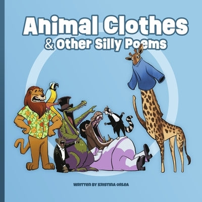Animal Clothes & Other Silly Poems by Orlea, Kristina