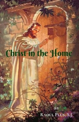 Christ in the Home by Plus S. J., Raoul