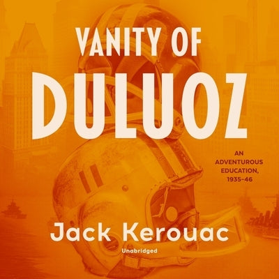 Vanity of Duluoz: An Adventurous Education, 1935-46 by Kerouac, Jack