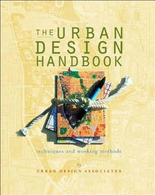 The Urban Design Handbook: Techniques and Working Methods by Urban Design Associates