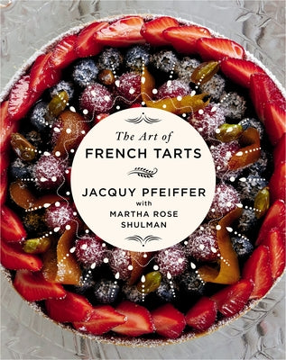 The Art of French Tarts: A Cookbook by Pfeiffer, Jacquy