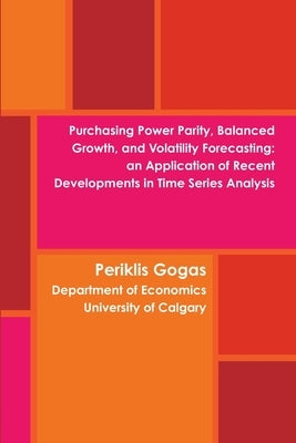 Purchasing Power Parity, Balanced Growth, and Volatility Forecasting: An Application of Recent Developments in Time Series Analysis by Gogas, Periklis