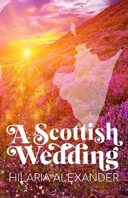 A Scottish Wedding (Lost in Scotland 2) by Alexander, Hilaria