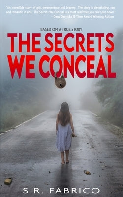 The Secrets We Conceal: A gripping, women's fiction about child sexual abuse, healing and how love conquers all. by Fabrico, S. R.