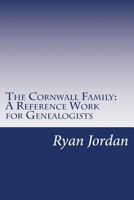 The Cornwall Family: A Reference Work for Genealogists by Jordan, Ryan P.