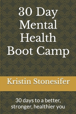 30 Day Mental Health Boot Camp: 30 days to a better, stronger, healthier you by Stonesifer Lcsw, Kristin