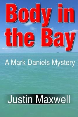 Body in the Bay by Maxwell, Justin