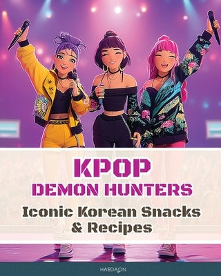 K-Pop Demon Hunters - Iconic Korean Snacks & Recipes by Lee, Eunhee
