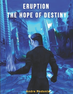 Eruption: The Hope Of Destiny by Rodonis, Andre Peter