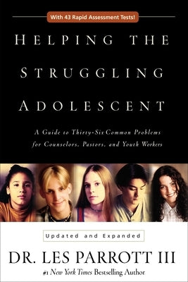 Helping the Struggling Adolescent: A Guide to Thirty-Six Common Problems for Counselors, Pastors, and Youth Workers by Zondervan