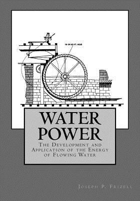 Water Power: The Development and Application of the Energy of Flowing Water by Chambers, Roger